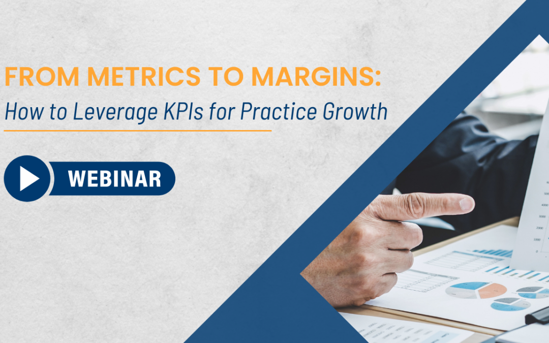 From Metrics to Margins: How to Leverage KPIs for Practice Growth