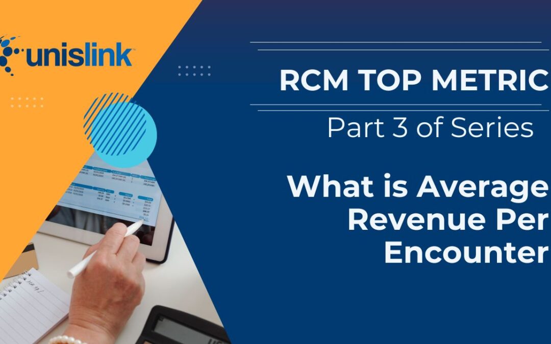 RCM Top Metric: Why Average Revenue Per Encounter is Important for a Medical Practice