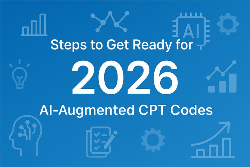 5 Steps to Get Ready for 2026 AI-Augmented CPT Codes