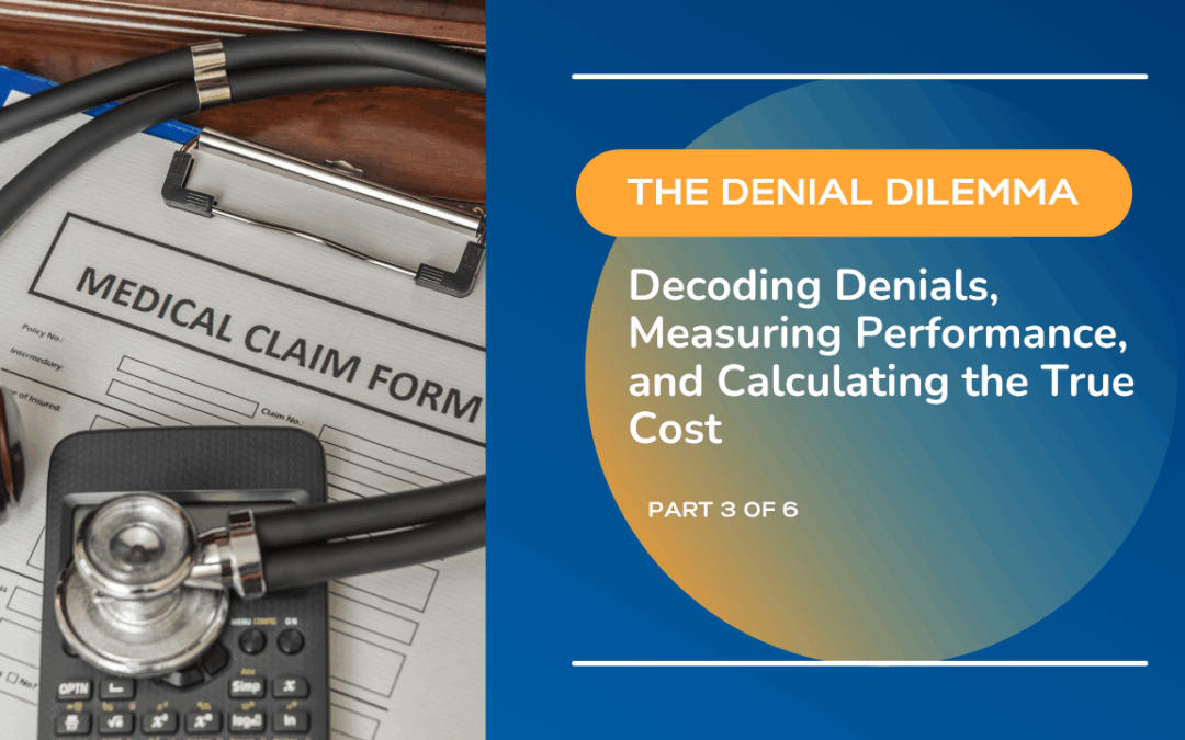 The Denial Dilemma: Decoding Denials, Measuring Performance, and Calculating the True Cost