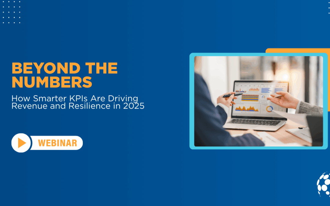 Beyond the Numbers: How Smarter KPIs Are Driving Revenue and Resilience in 2025