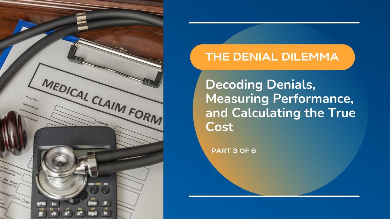 The Denial Dilemma: Decoding Denials, Measuring Performance, and Calculating the True Cost